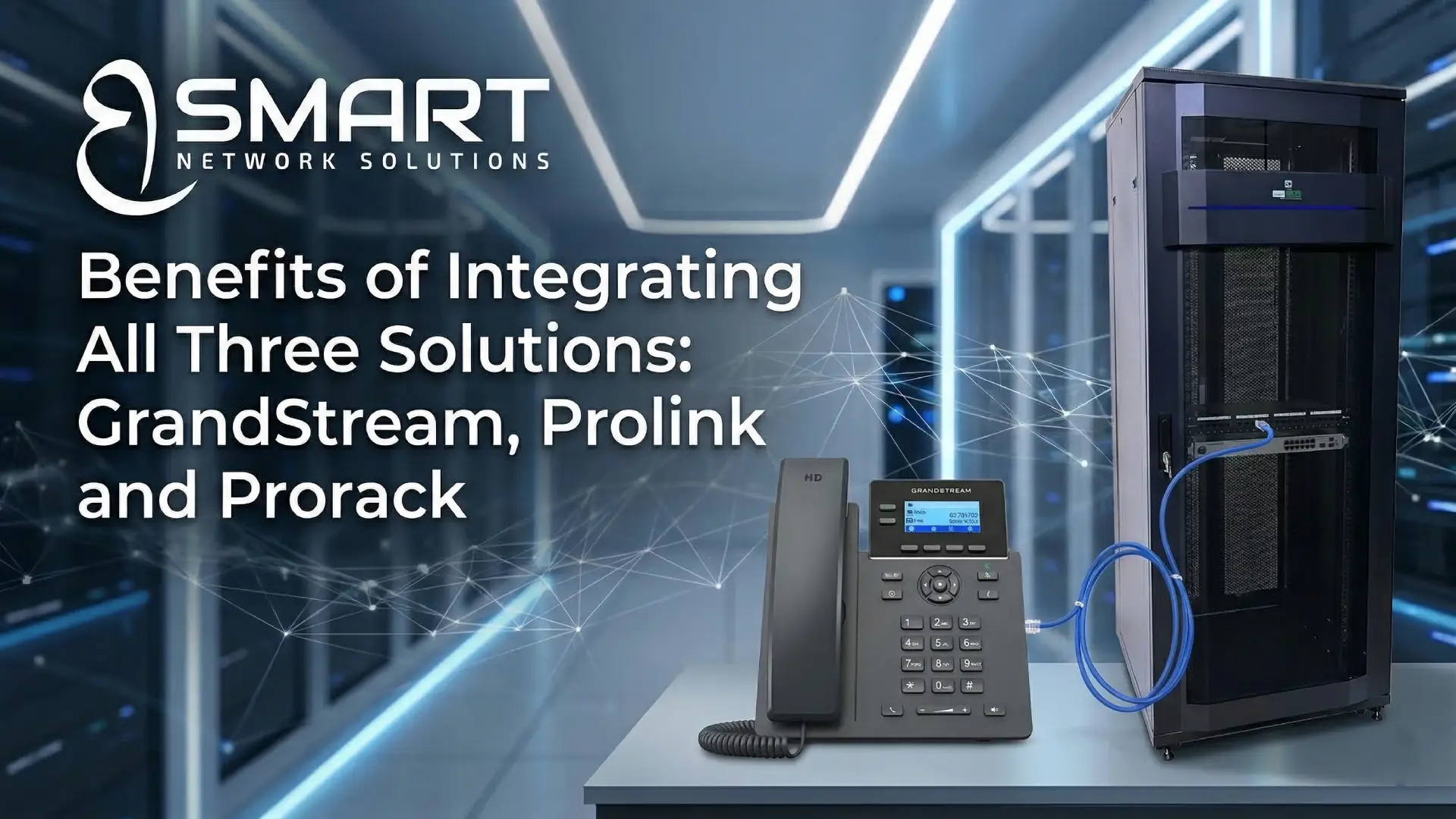 How to Build a Complete IP Telephony System: The Ultimate Guide Using Grandstream, Prolink, and ProRack 3 Benefits of Integrating All Three Solutions